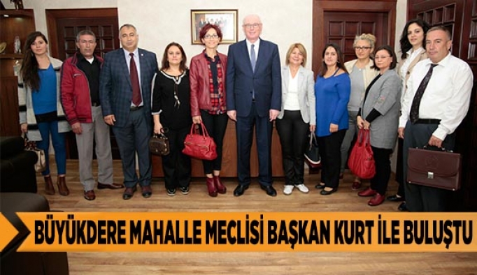 Büyükdere Mahalle Meclisi Başkan Kurt ile buluştu