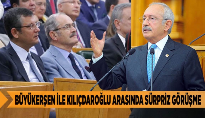 BÜYÜKERŞEN İLE KILIÇDAROĞLU ARASINDA SÜRPRİZ GÖRÜŞME