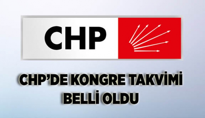 CHP'DE KONGRE TAKVİMİ BELLİ OLDU