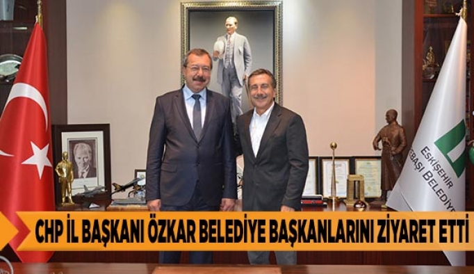 CHP İL BAŞKANI ÖZKAR BELEDİYE BAŞKANLARINI ZİYARET ETTİ