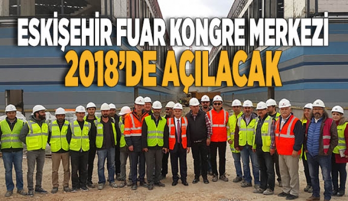 ESKİŞEHİR FUAR KONGRE MERKEZİ 2018’DE AÇILACAK