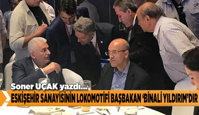 ESKİŞEHİR SANAYİSİNİN LOKOMOTİFİ BAŞBAKAN BİNALİ YILDIRIMDIR