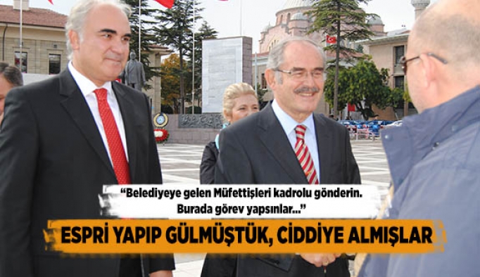 ESPRİ YAPIP GÜLMÜŞTÜK, CİDDİYE ALMIŞLAR