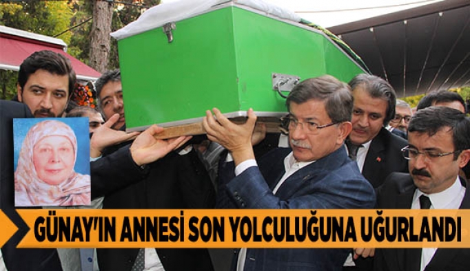 GÜNAY'IN ANNESİ SON YOLCULUĞUNA UĞURLANDI