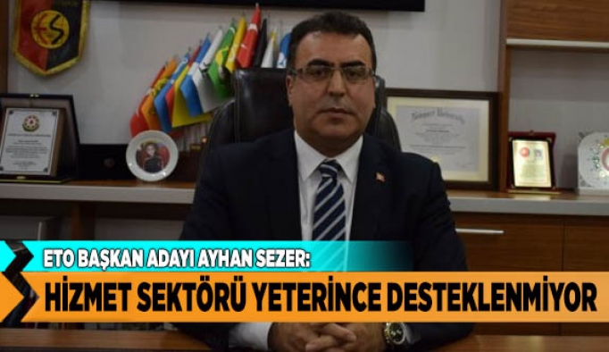 HİZMET SEKTÖRÜ YETERİNCE DESTEKLENMİYOR