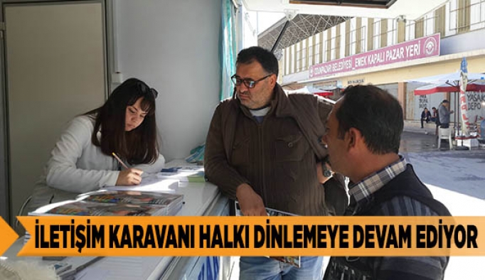 İLETİŞİM KARAVANI HALKI DİNLEMEYE DEVAM EDİYOR