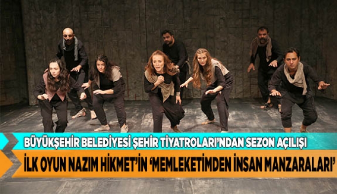 İLK OYUN NAZIM HİKMET’İN  ‘MEMLEKETİMDEN İNSAN MANZARALARI’