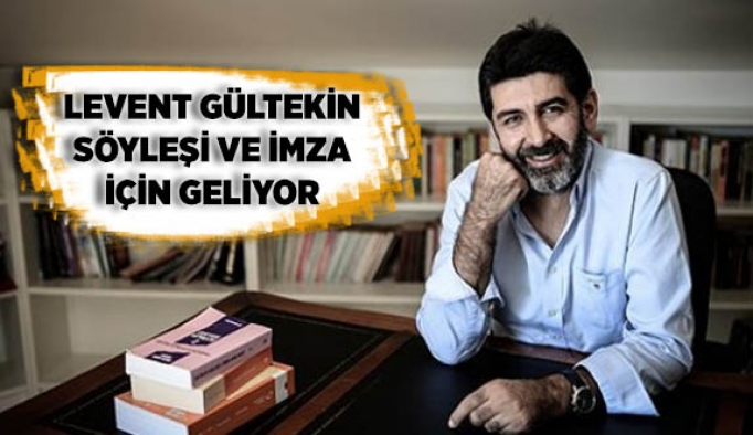 LEVENT GÜLTEKİN SÖYLEŞİ VE İMZA İÇİN GELİYOR