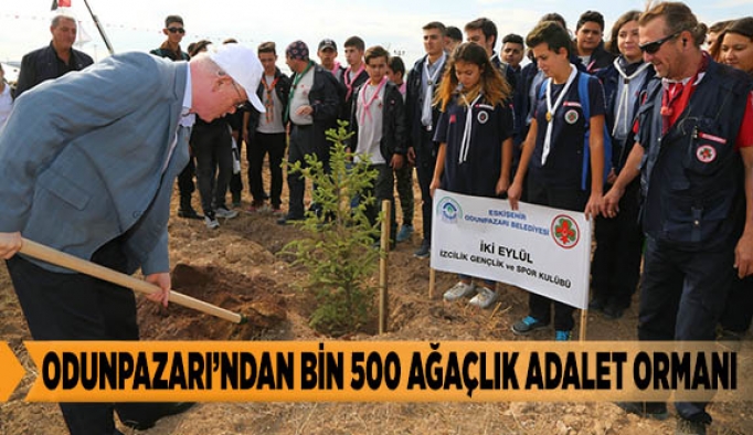 ODUNPAZARI’NDAN BİN 500 AĞAÇLIK ADALET ORMANI