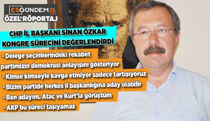 ÖZKAR, KONGRE SÜRECİNİ DEĞERLENDİRDİ