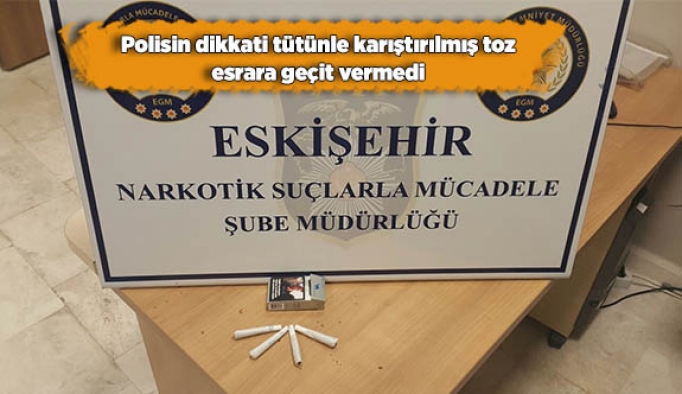 Polisin dikkati tütünle karıştırılmış toz esrara geçit vermedi