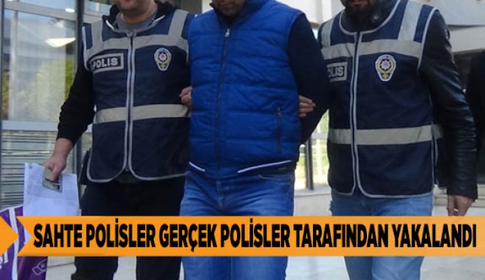 SAHTE POLİSLER GERÇEK POLİSLER TARAFINDAN YAKALANDI