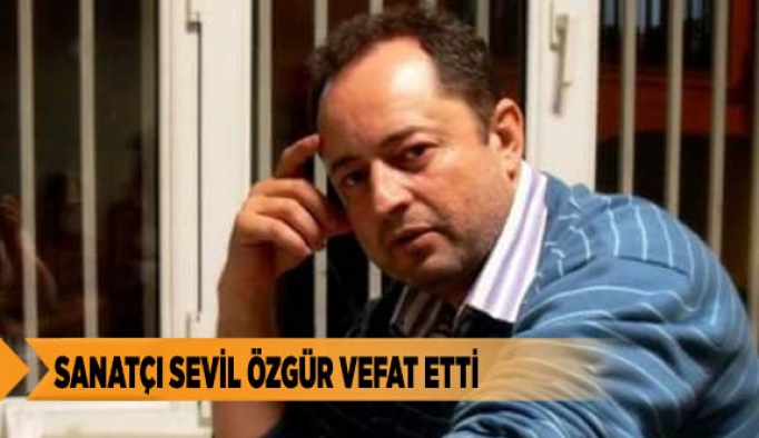 SANATÇI SEVİL ÖZGÜR VEFAT ETTİ