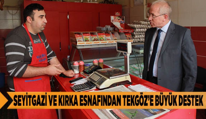 SEYİTGAZİ VE KIRKA ESNAFINDAN TEKGÖZ’E BÜYÜK DESTEK