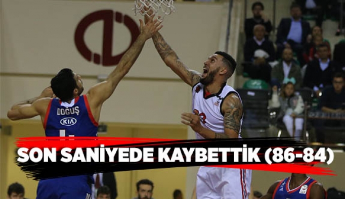 SON SANİYEDE KAYBETTİK (86-84)