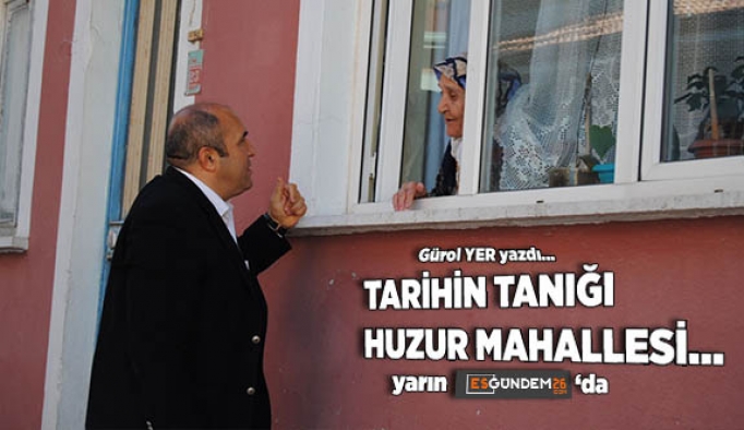 TARİHİN TANIĞI HUZUR MAHALLESİ…