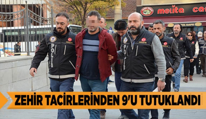 Zehir tacirlerinden 9'u tutuklandı