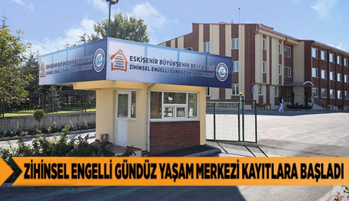 ZİHİNSEL ENGELLİ GÜNDÜZ YAŞAM MERKEZİ KAYITLARA BAŞLADI