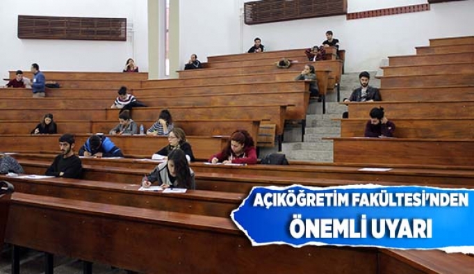 AÇIKÖĞRETİM FAKÜLTESİ'NDEN ÖNEMLİ UYARI