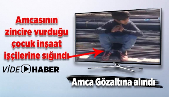 Amcasının zincire vurduğu çocuk inşaat işçilerine sığındı