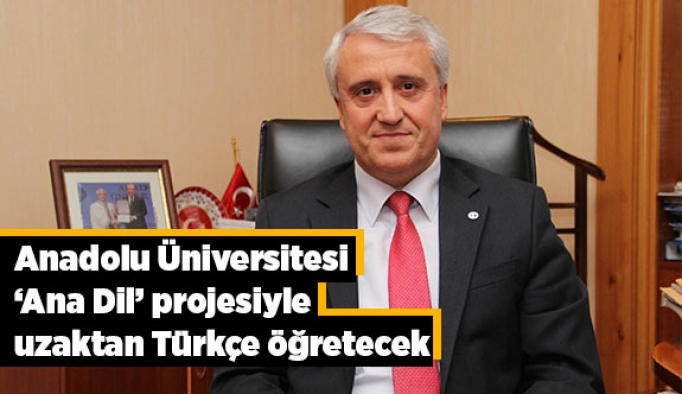 Anadolu Üniversitesi ‘Ana Dil’ projesiyle uzaktan Türkçe öğretecek
