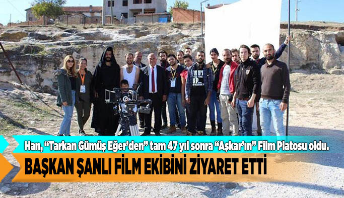 BAŞKAN ŞANLI FİLM EKİBİNİ ZİYARET ETTİ