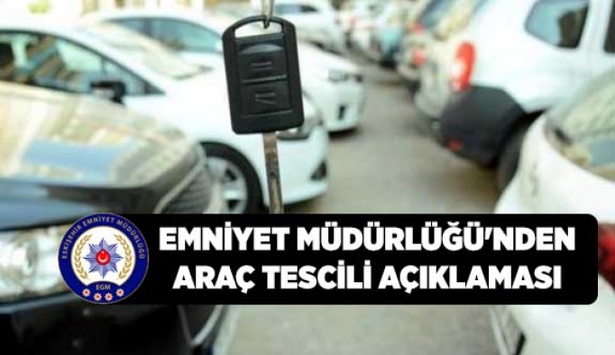 Emniyet Müdürlüğü'nden araç tescili açıklaması