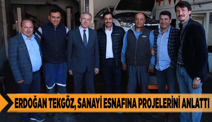 ERDOĞAN TEKGÖZ, SANAYİ ESNAFINA PROJELERİNİ ANLATTI