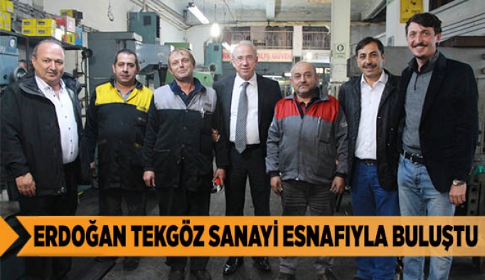 ERDOĞAN TEKGÖZ SANAYİ ESNAFIYLA BULUŞTU