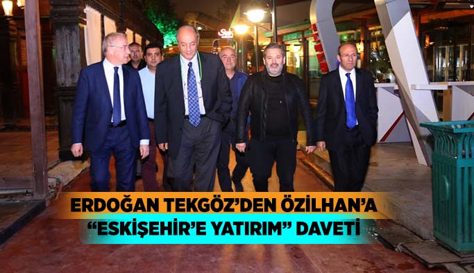 ERDOĞAN TEKGÖZ’DEN ÖZİLHAN’A  “ESKİŞEHİR’E YATIRIM” DAVETİ