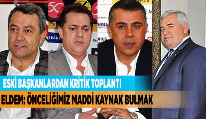 ESKİ BAŞKANLARDAN KRİTİK TOPLANTI