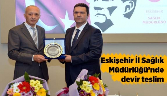 Eskişehir İl Sağlık Müdürlüğü’nde devir teslim