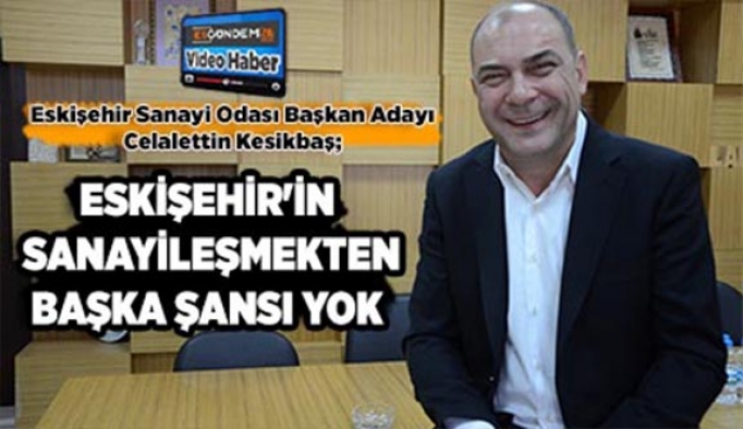 Eskişehir'in sanayileşmekten başka şansı yok