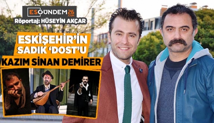 ESKİŞEHİR’İN SADIK ‘DOST’U; KAZIM SİNAN DEMİRER