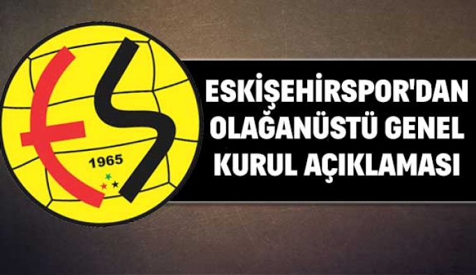 ESKİŞEHİRSPOR'DAN OLAĞANÜSTÜ GENEL KURUL AÇIKLAMASI