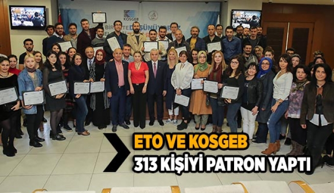 ETO VE KOSGEB 313 KİŞİYİ PATRON YAPTI