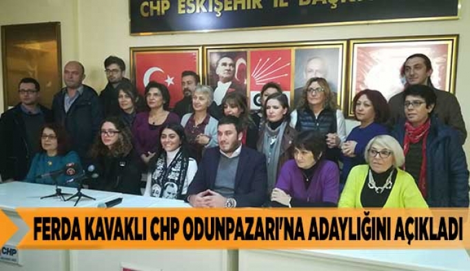 FERDA KAVAKLI CHP ODUNPAZARI'NA ADAYLIĞINI AÇIKLADI