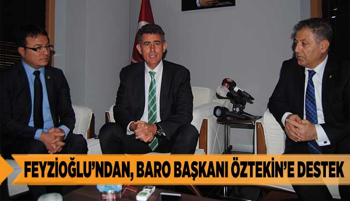 FEYZİOĞLU’NDAN, BARO BAŞKANI ÖZTEKİN’E DESTEK