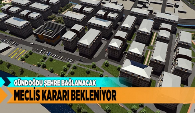 GÜNDOĞDU ŞEHRE BAĞLANACAK