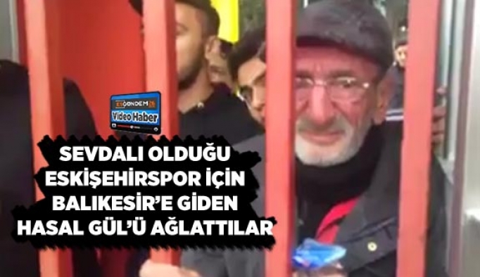 HASAN GÜL'Ü AĞLATTILAR