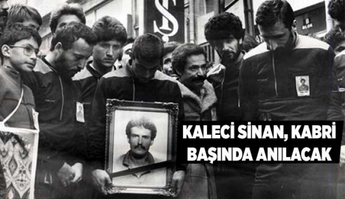 KALECİ SİNAN, KABRİ BAŞINDA ANILACAK