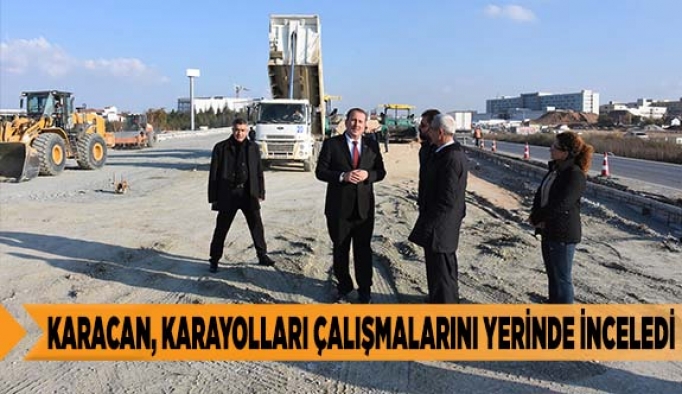 Karacan, Karayolları Çalışmalarını Yerinde İnceledi