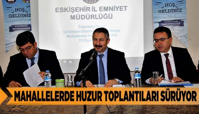 Mahallelerde huzur toplantıları sürüyor