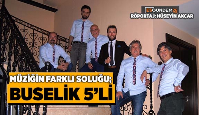 MÜZİĞİN FARKLI SOLUĞU; BUSELİK 5’Lİ