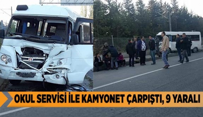 Okul servisi ile kamyonet çarpıştı, 9 kişi yaralandı