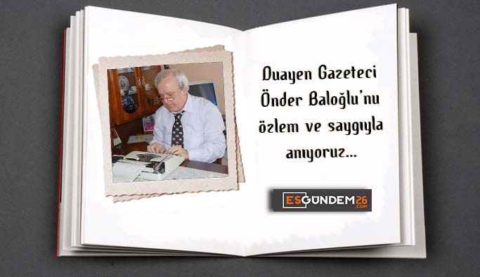 ÖNDER BALOĞLU’NU ÖZLEM VE SAYGIYLA ANIYORUZ