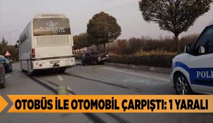 Otobüs ile otomobil çarpıştı: 1 yaralı