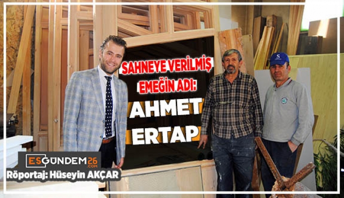 SAHNEYE VERİLMİŞ EMEĞİN ADI; AHMET ERTAP