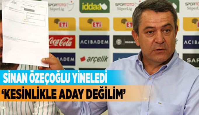 SİNAN ÖZEÇOĞLU: “KESİNLİKLE ADAY DEĞİLİM”