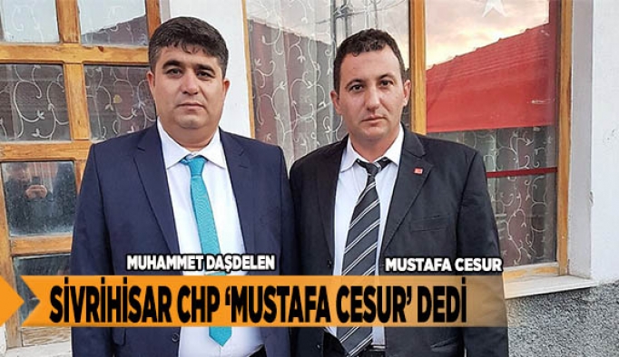 SİVRİHİSAR CHP ‘MUSTAFA CESUR’ DEDİ